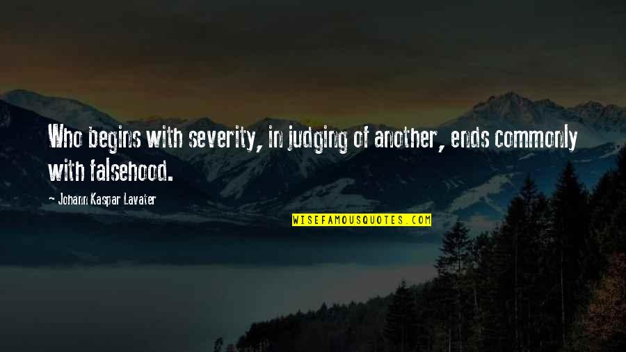 Grindstones Quotes By Johann Kaspar Lavater: Who begins with severity, in judging of another,