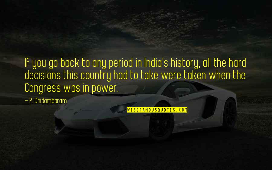 Grindy Minecraft Quotes By P. Chidambaram: If you go back to any period in Grindy Minecraft Quotes By P. Chidambaram: If you go back to any period in