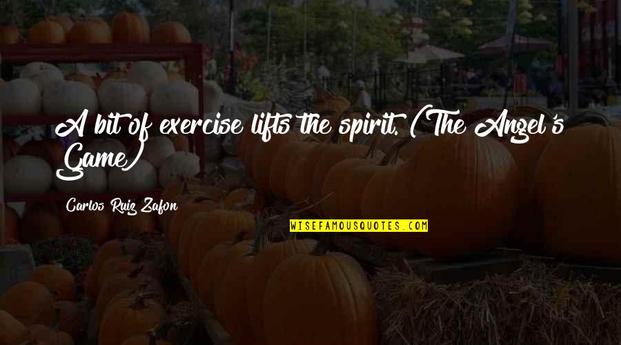 Grindylow Quotes By Carlos Ruiz Zafon: A bit of exercise lifts the spirit. (The Grindylow Quotes By Carlos Ruiz Zafon: A bit of exercise lifts the spirit. (The
