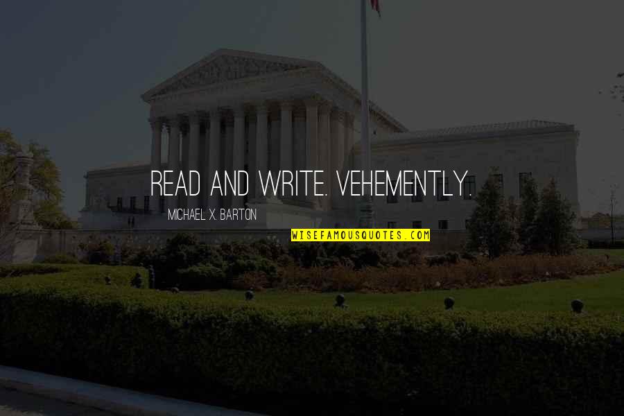 Grinfeld O Quotes By Michael X. Barton: Read and write. Vehemently. Grinfeld O Quotes By Michael X. Barton: Read and write. Vehemently.