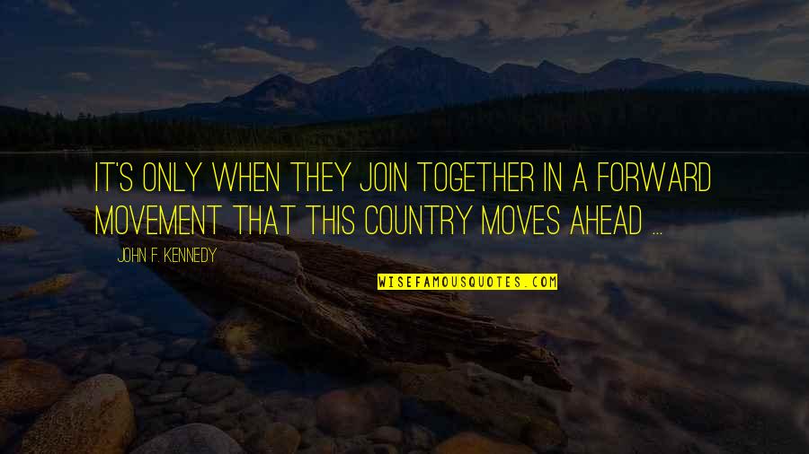 Gring Quotes By John F. Kennedy: It's only when they join together in a Gring Quotes By John F. Kennedy: It's only when they join together in a