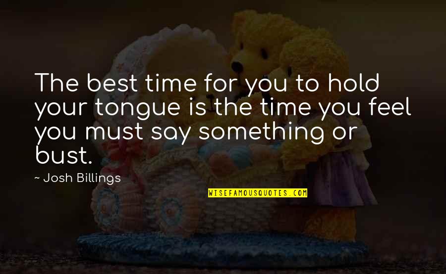 Gringo Quotes By Josh Billings: The best time for you to hold your Gringo Quotes By Josh Billings: The best time for you to hold your