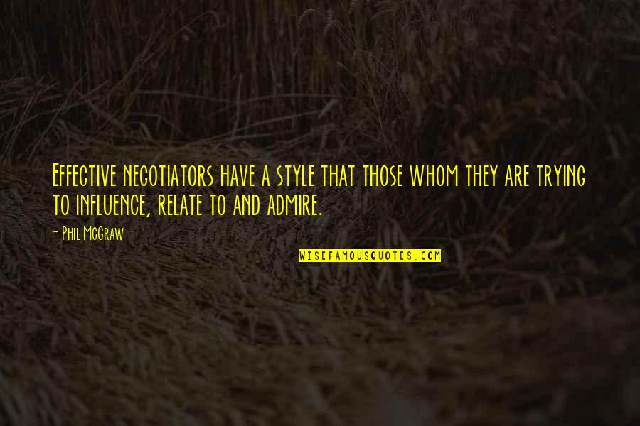 Gringo Quotes By Phil McGraw: Effective negotiators have a style that those whom Gringo Quotes By Phil McGraw: Effective negotiators have a style that those whom