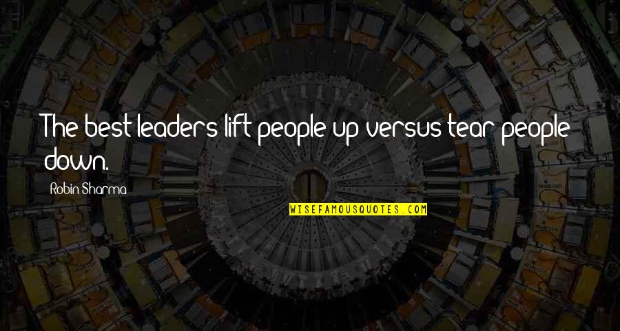 Gringolandia Beer Quotes By Robin Sharma: The best leaders lift people up versus tear Gringolandia Beer Quotes By Robin Sharma: The best leaders lift people up versus tear
