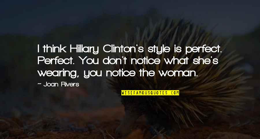 Grinja U Quotes By Joan Rivers: I think Hillary Clinton's style is perfect. Perfect.