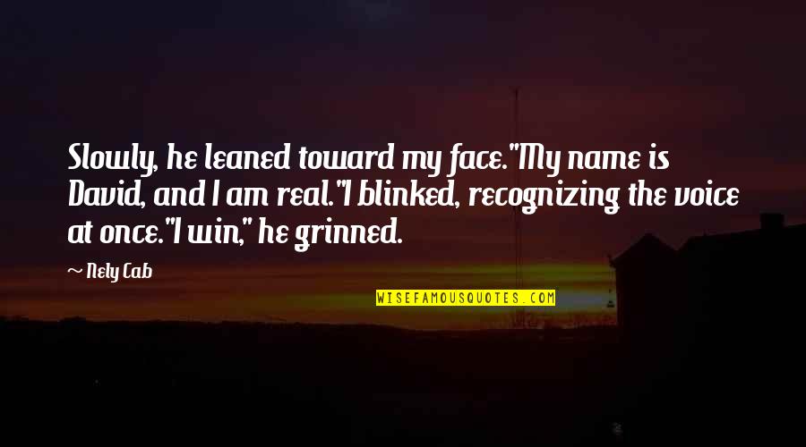 Grinned Face Quotes By Nely Cab: Slowly, he leaned toward my face."My name is
