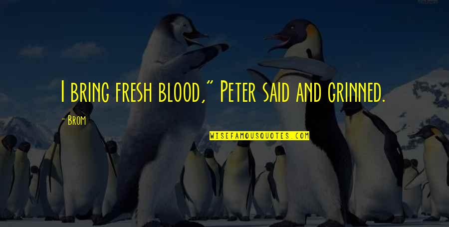 Grinned Quotes By Brom: I bring fresh blood," Peter said and grinned.