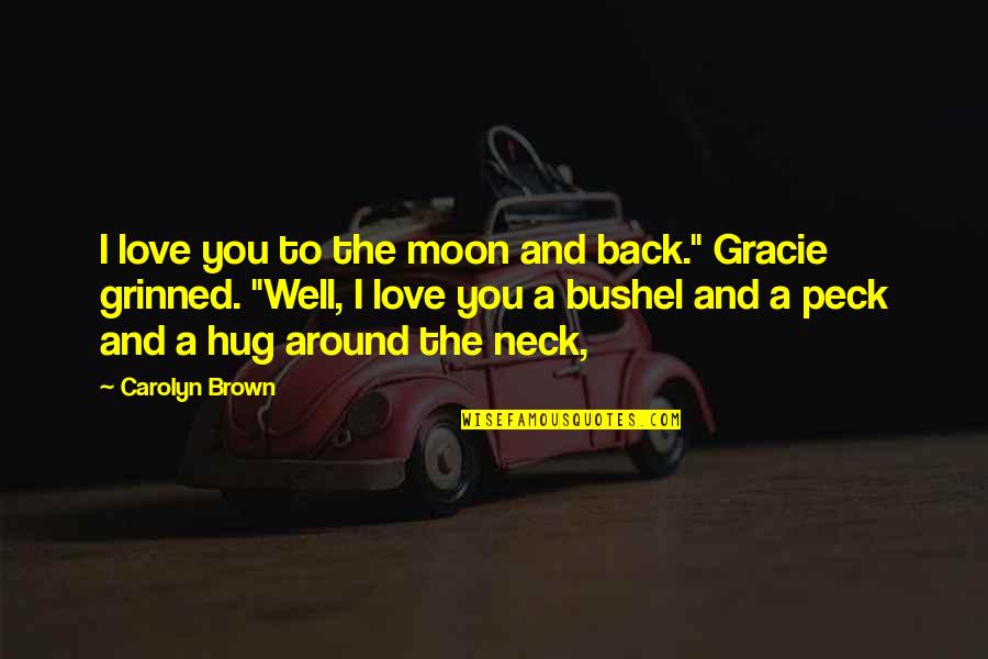 Grinned Quotes By Carolyn Brown: I love you to the moon and back."