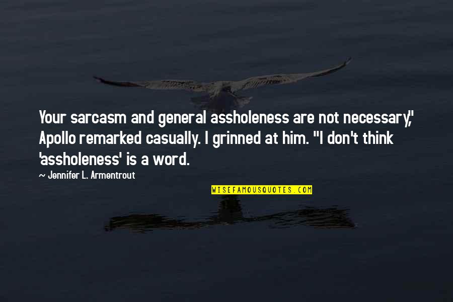 Grinned Quotes By Jennifer L. Armentrout: Your sarcasm and general assholeness are not necessary,"