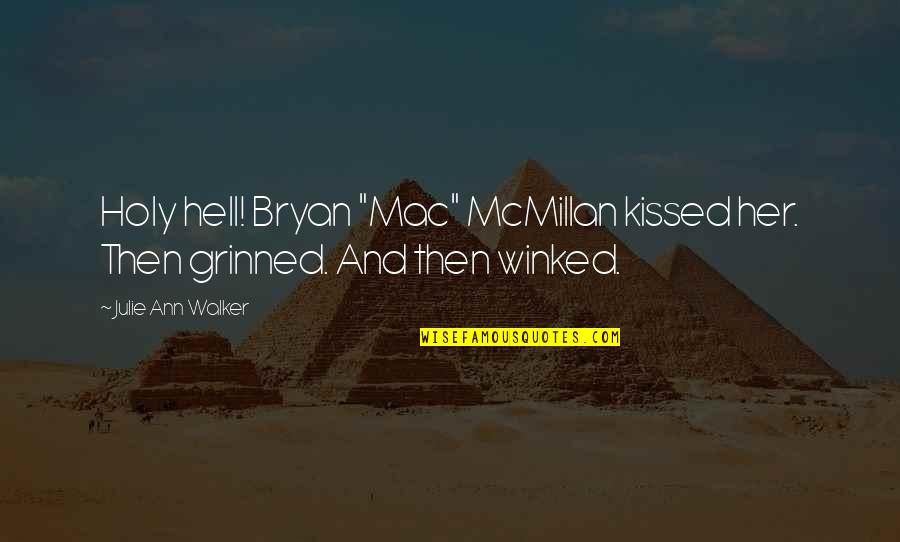 Grinned Quotes By Julie Ann Walker: Holy hell! Bryan "Mac" McMillan kissed her. Then