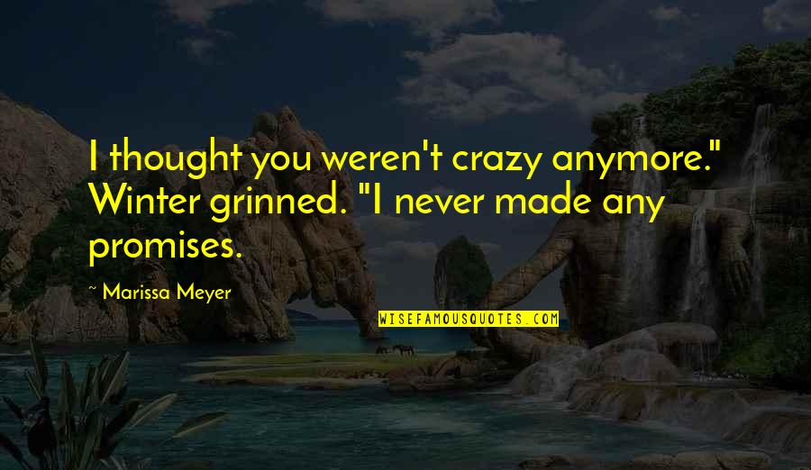 Grinned Quotes By Marissa Meyer: I thought you weren't crazy anymore." Winter grinned.