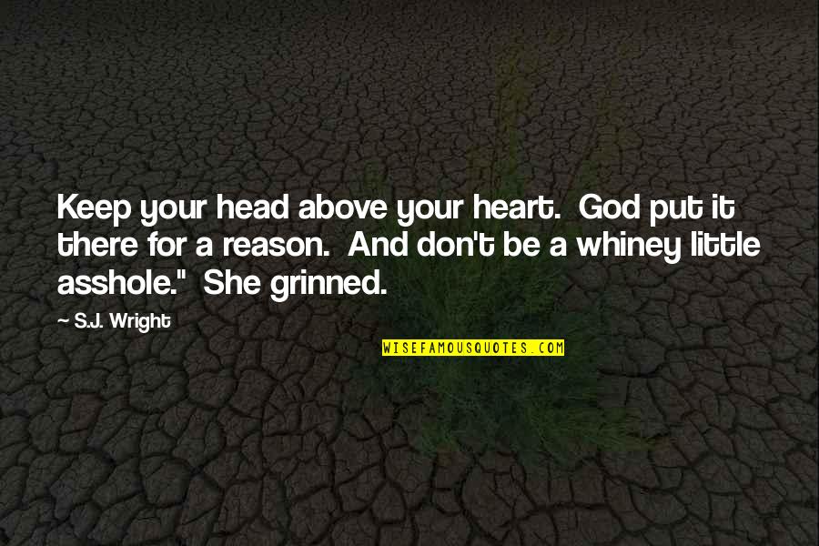 Grinned Quotes By S.J. Wright: Keep your head above your heart. God put