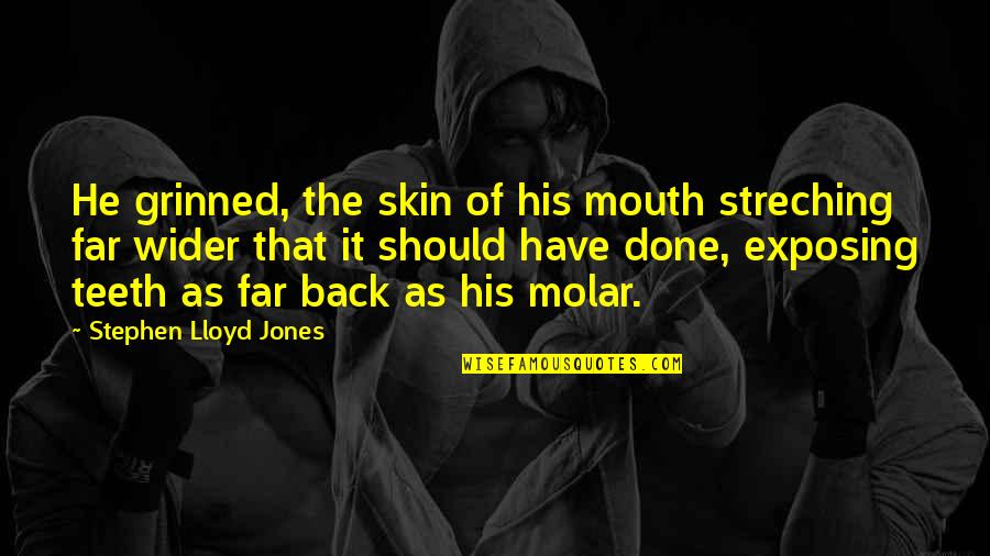 Grinned Quotes By Stephen Lloyd Jones: He grinned, the skin of his mouth streching
