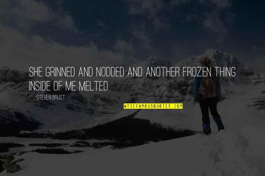 Grinned Quotes By Steven Brust: She grinned and nodded and another frozen thing
