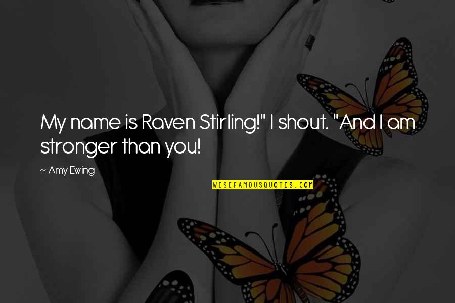 Grinnin Quotes By Amy Ewing: My name is Raven Stirling!" I shout. "And