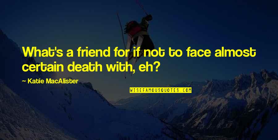 Grinnin Quotes By Katie MacAlister: What's a friend for if not to face