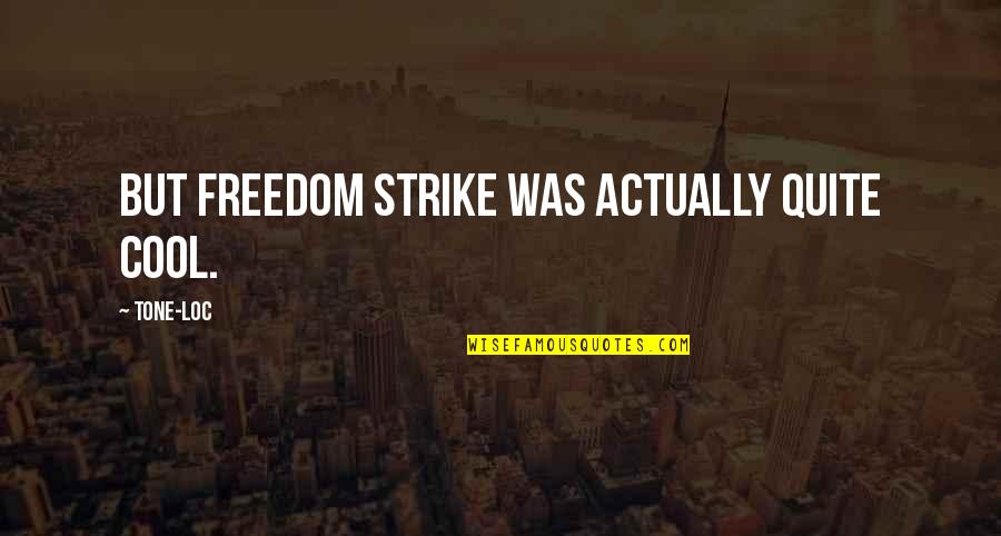 Grinnin Quotes By Tone-Loc: But Freedom Strike was actually quite cool.