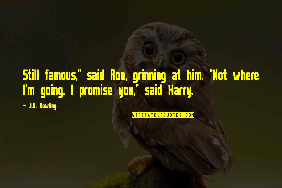 Grinning Quotes By J.K. Rowling: Still famous," said Ron, grinning at him. "Not