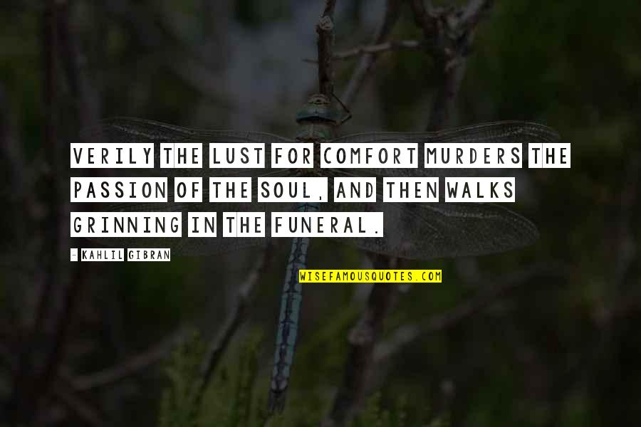 Grinning Quotes By Kahlil Gibran: Verily the lust for comfort murders the passion