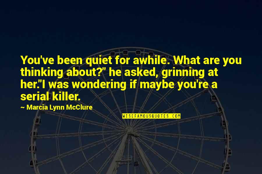 Grinning Quotes By Marcia Lynn McClure: You've been quiet for awhile. What are you