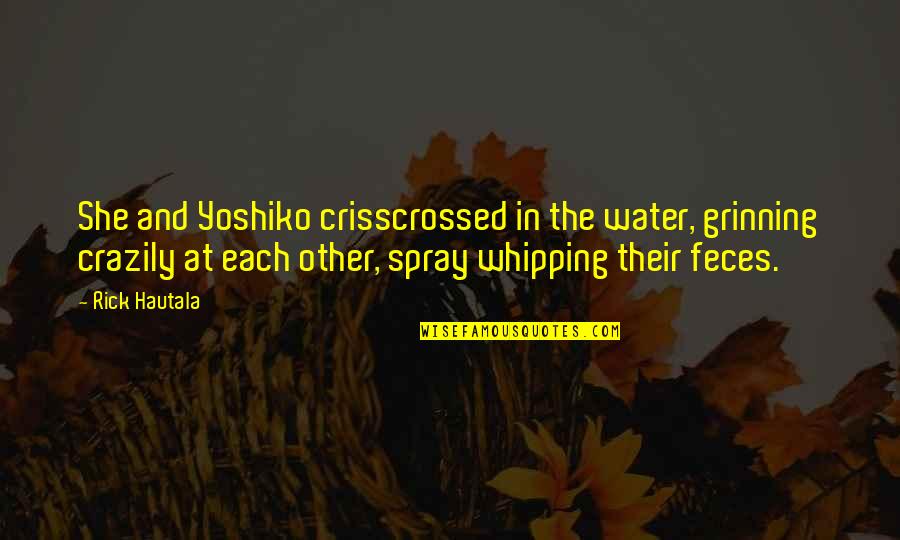 Grinning Quotes By Rick Hautala: She and Yoshiko crisscrossed in the water, grinning