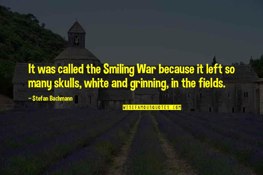 Grinning Quotes By Stefan Bachmann: It was called the Smiling War because it