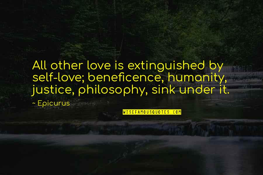 Grinning Unrepentantly Quotes By Epicurus: All other love is extinguished by self-love; beneficence, Grinning Unrepentantly Quotes By Epicurus: All other love is extinguished by self-love; beneficence,