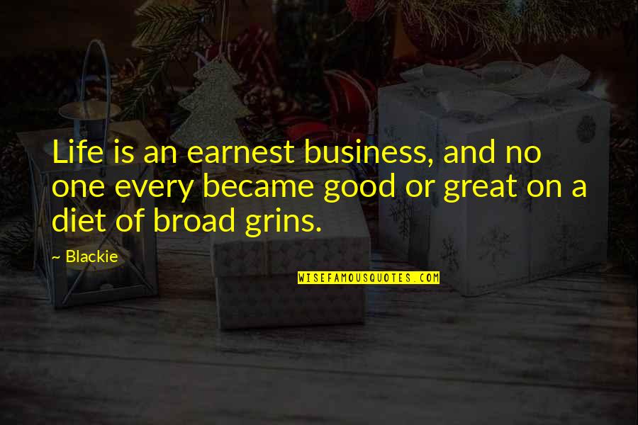 Grins Quotes By Blackie: Life is an earnest business, and no one