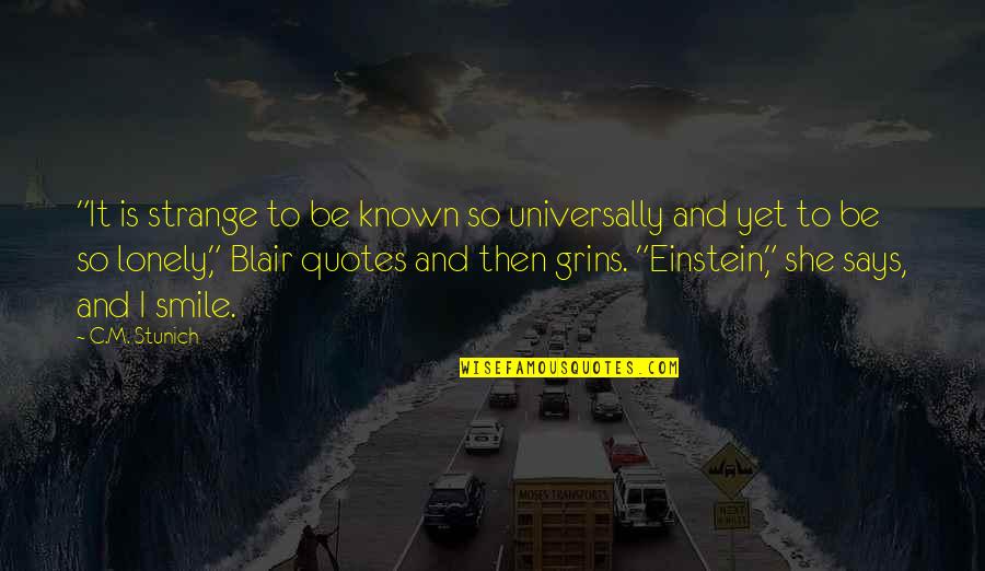 Grins Quotes By C.M. Stunich: "It is strange to be known so universally