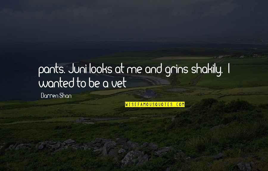 Grins Quotes By Darren Shan: pants. Juni looks at me and grins shakily.