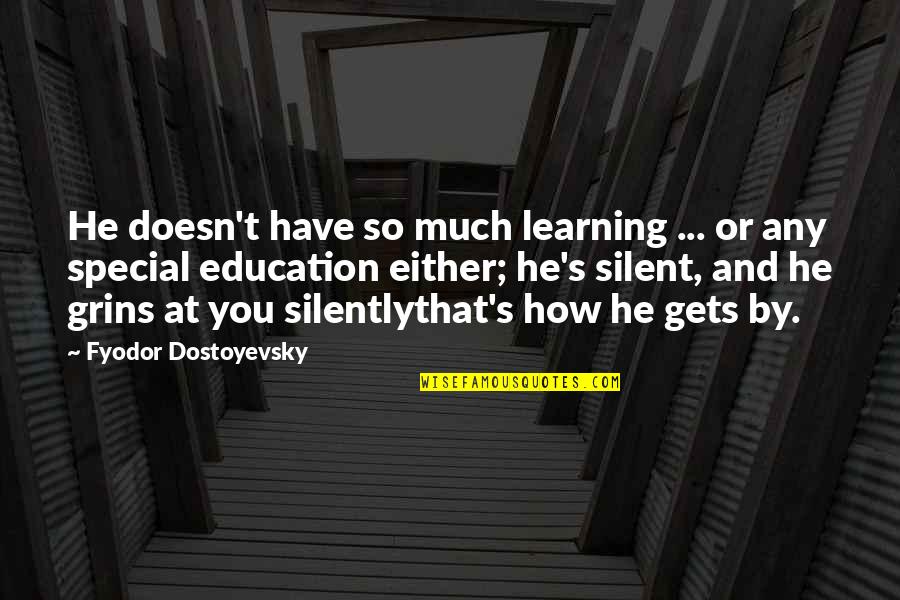 Grins Quotes By Fyodor Dostoyevsky: He doesn't have so much learning ... or