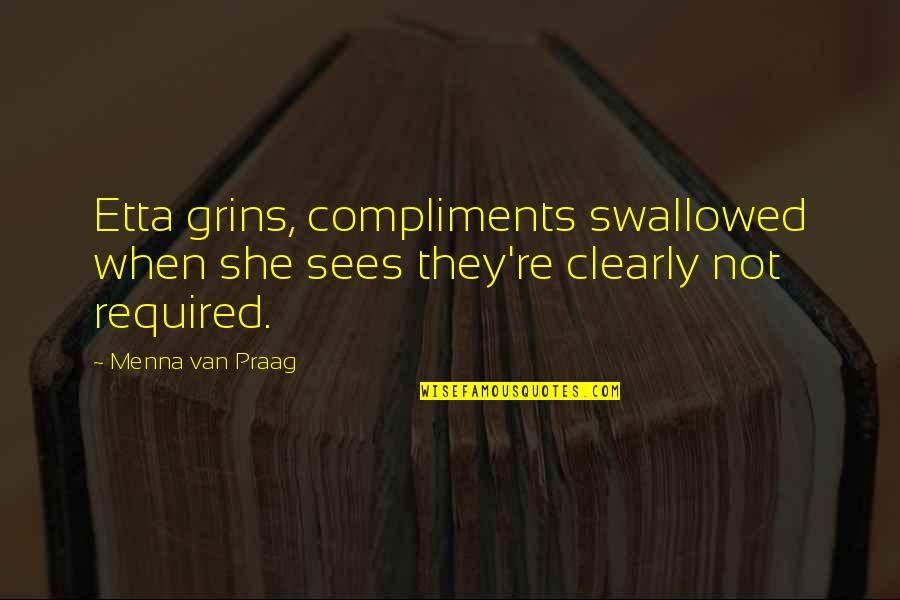 Grins Quotes By Menna Van Praag: Etta grins, compliments swallowed when she sees they're