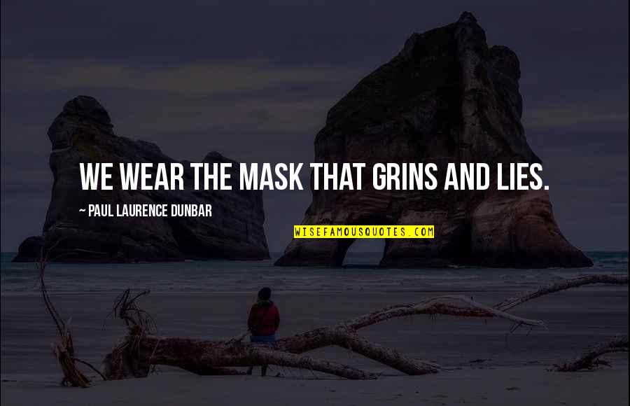 Grins Quotes By Paul Laurence Dunbar: We wear the mask that grins and lies.