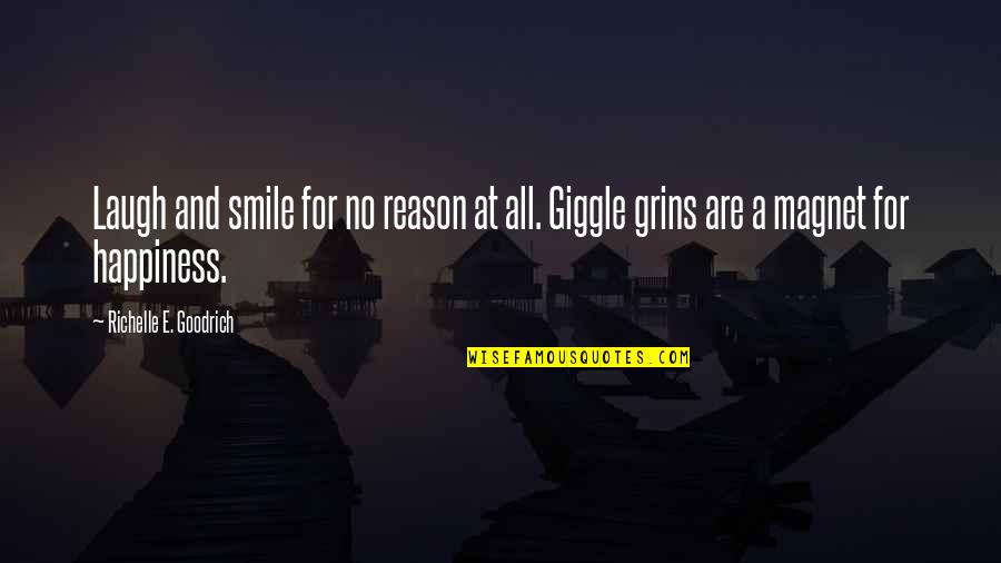 Grins Quotes By Richelle E. Goodrich: Laugh and smile for no reason at all.