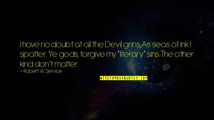 Grins Quotes By Robert W. Service: I have no doubt at all the Devil