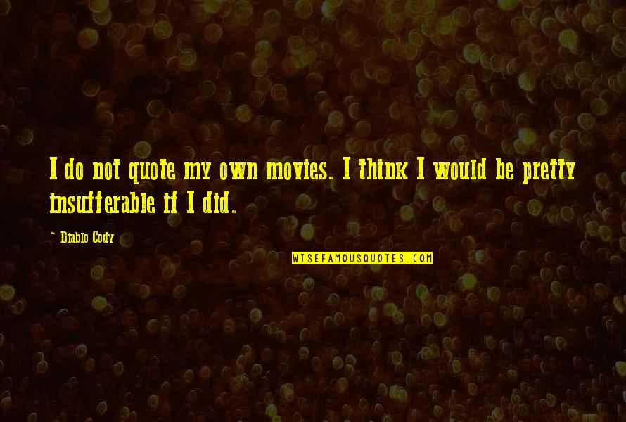 Grinsekatze Alice Quotes By Diablo Cody: I do not quote my own movies. I