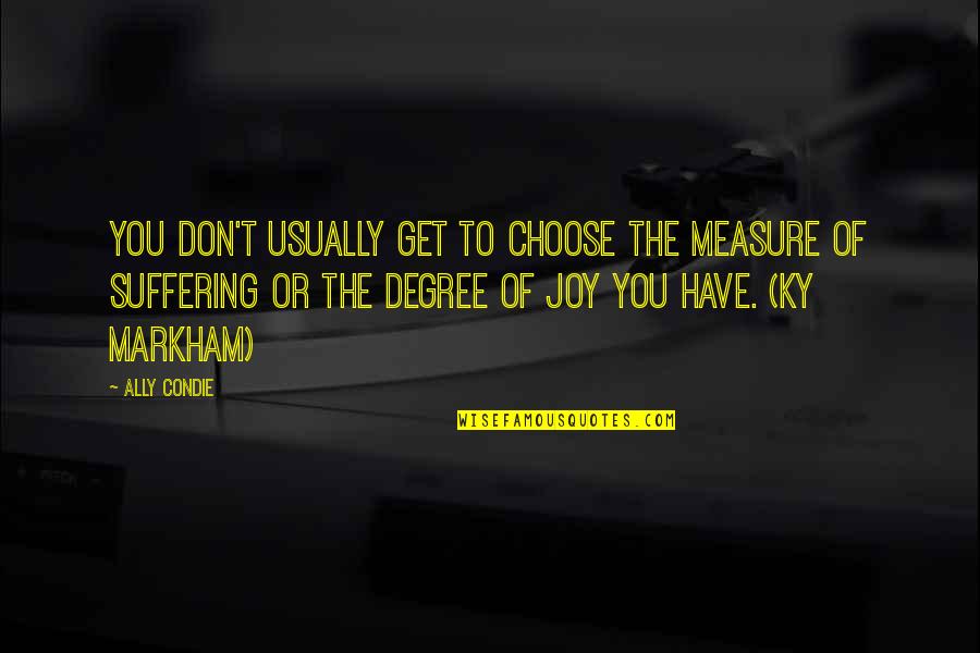 Grinsell Warren Quotes By Ally Condie: You don't usually get to choose the measure Grinsell Warren Quotes By Ally Condie: You don't usually get to choose the measure
