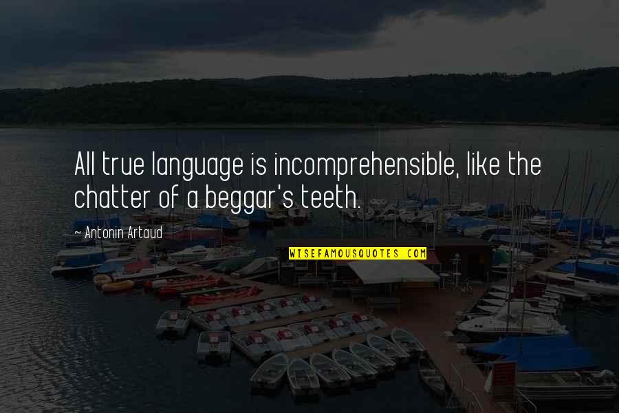 Grinspoon Free Quotes By Antonin Artaud: All true language is incomprehensible, like the chatter