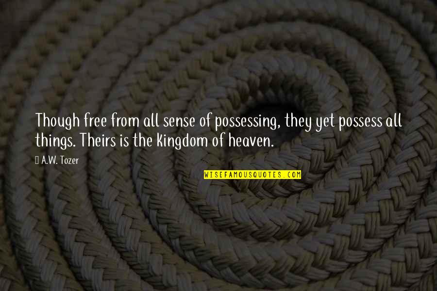 Grinspoon Life Quotes By A.W. Tozer: Though free from all sense of possessing, they