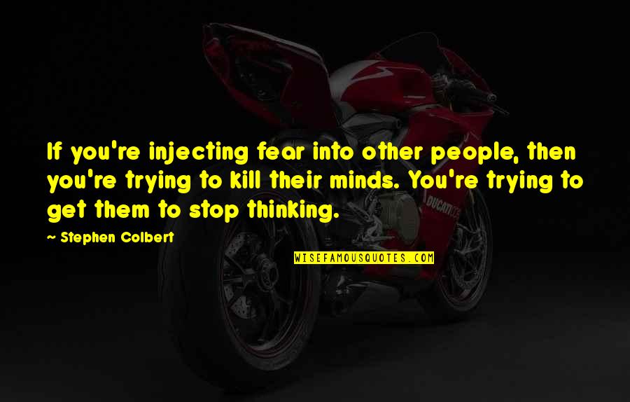 Grinstein Delta Quotes By Stephen Colbert: If you're injecting fear into other people, then Grinstein Delta Quotes By Stephen Colbert: If you're injecting fear into other people, then