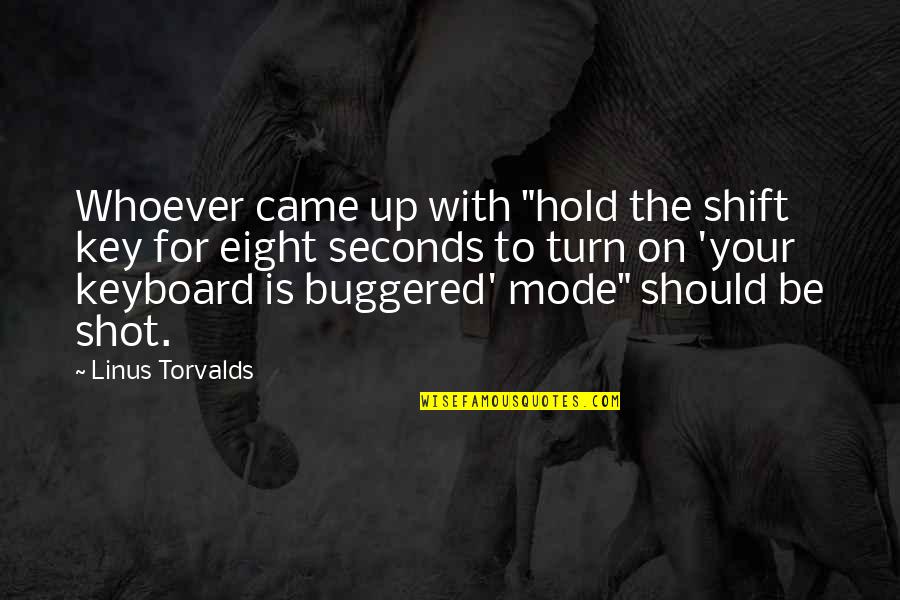 Grinstein Green Quotes By Linus Torvalds: Whoever came up with "hold the shift key