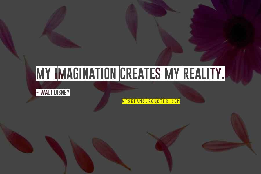 Grinstein Green Quotes By Walt Disney: My imagination creates my reality.