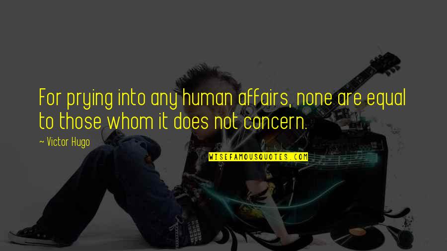 Grinstein Quotes By Victor Hugo: For prying into any human affairs, none are