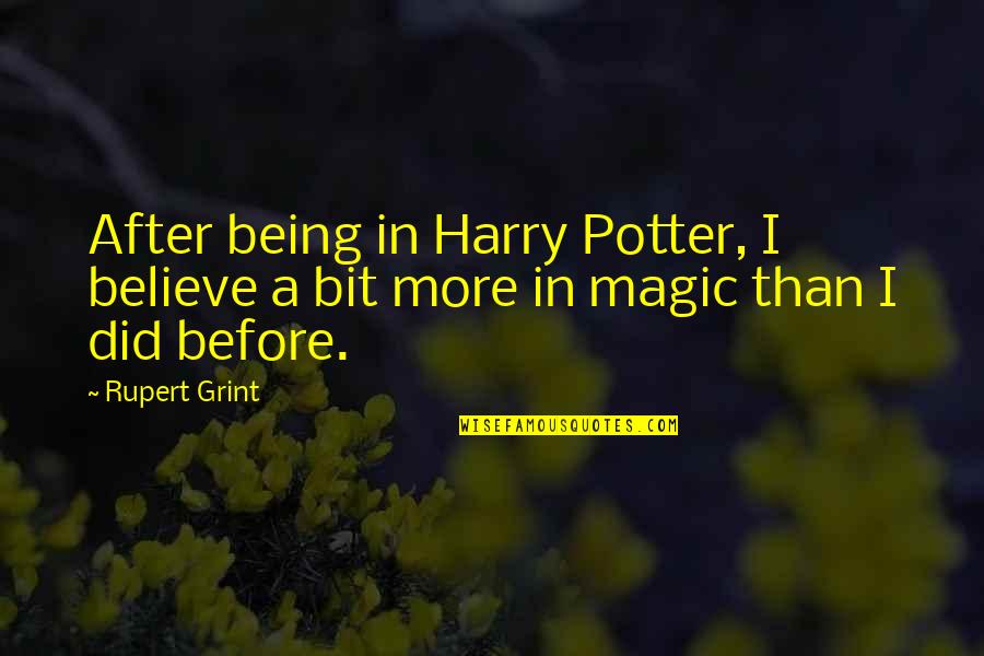 Grint Quotes By Rupert Grint: After being in Harry Potter, I believe a