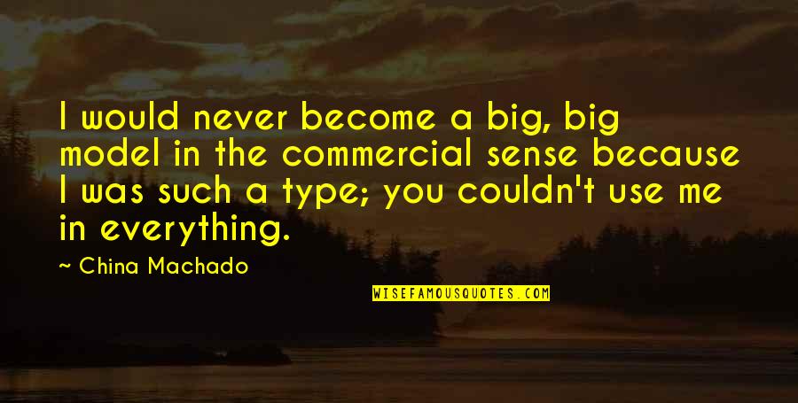 Grint Tour Quotes By China Machado: I would never become a big, big model
