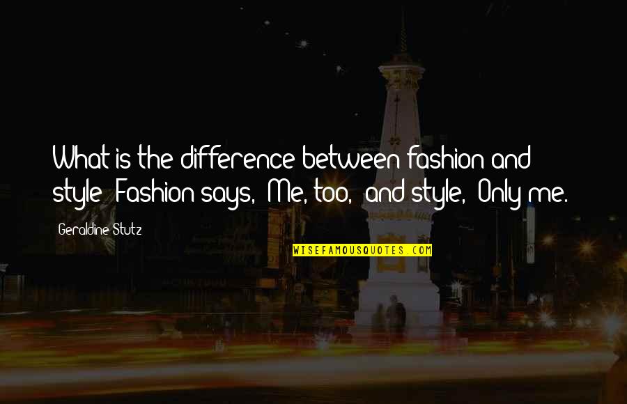 Grinton I Will Library Quotes By Geraldine Stutz: What is the difference between fashion and style?