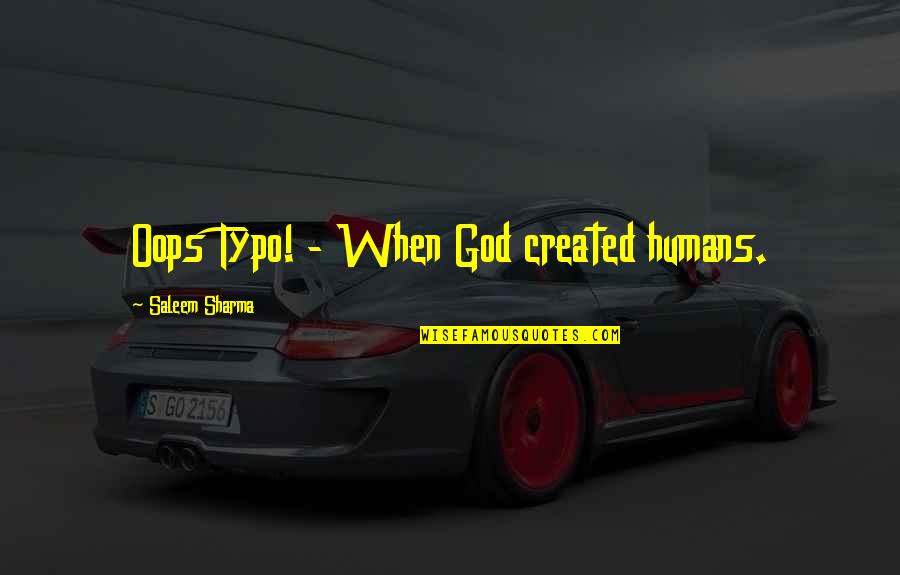 Griots Complete Quotes By Saleem Sharma: Oops Typo! - When God created humans.