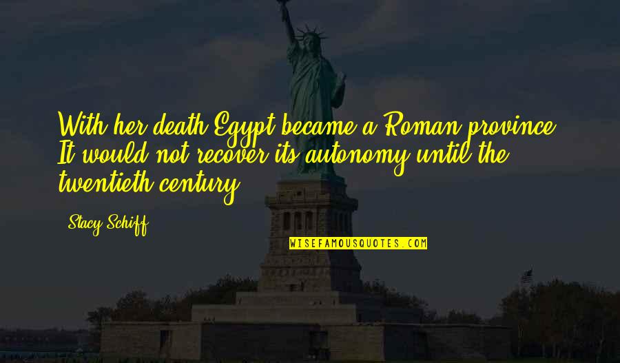 Griots Complete Quotes By Stacy Schiff: With her death Egypt became a Roman province.