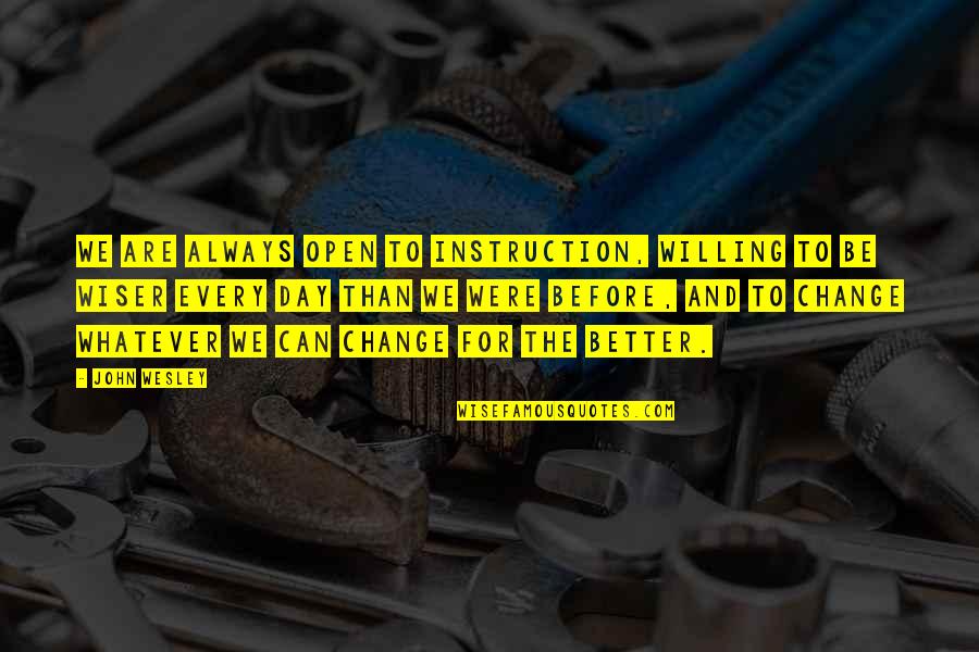 Griots Detailing Quotes By John Wesley: We are always open to instruction, willing to