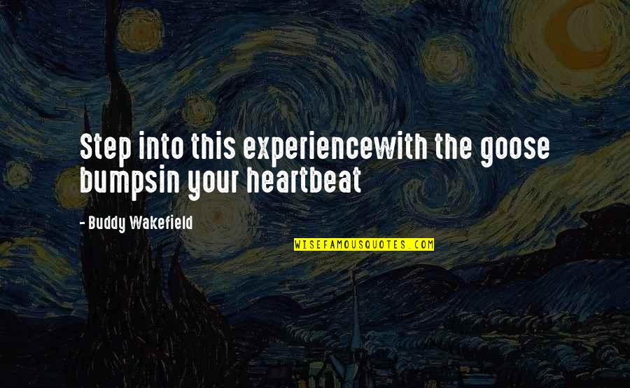 Griots Polisher Quotes By Buddy Wakefield: Step into this experiencewith the goose bumpsin your Griots Polisher Quotes By Buddy Wakefield: Step into this experiencewith the goose bumpsin your